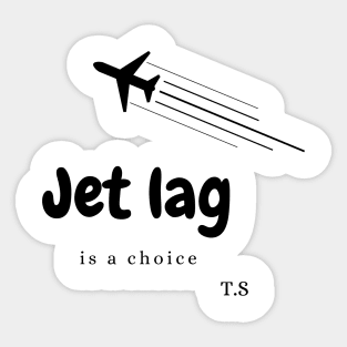 Jet Lag is a choice Sticker